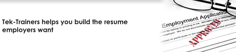Tek-Trainers helps you build the resume employers want
